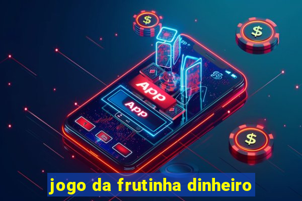 jogo da frutinha dinheiro